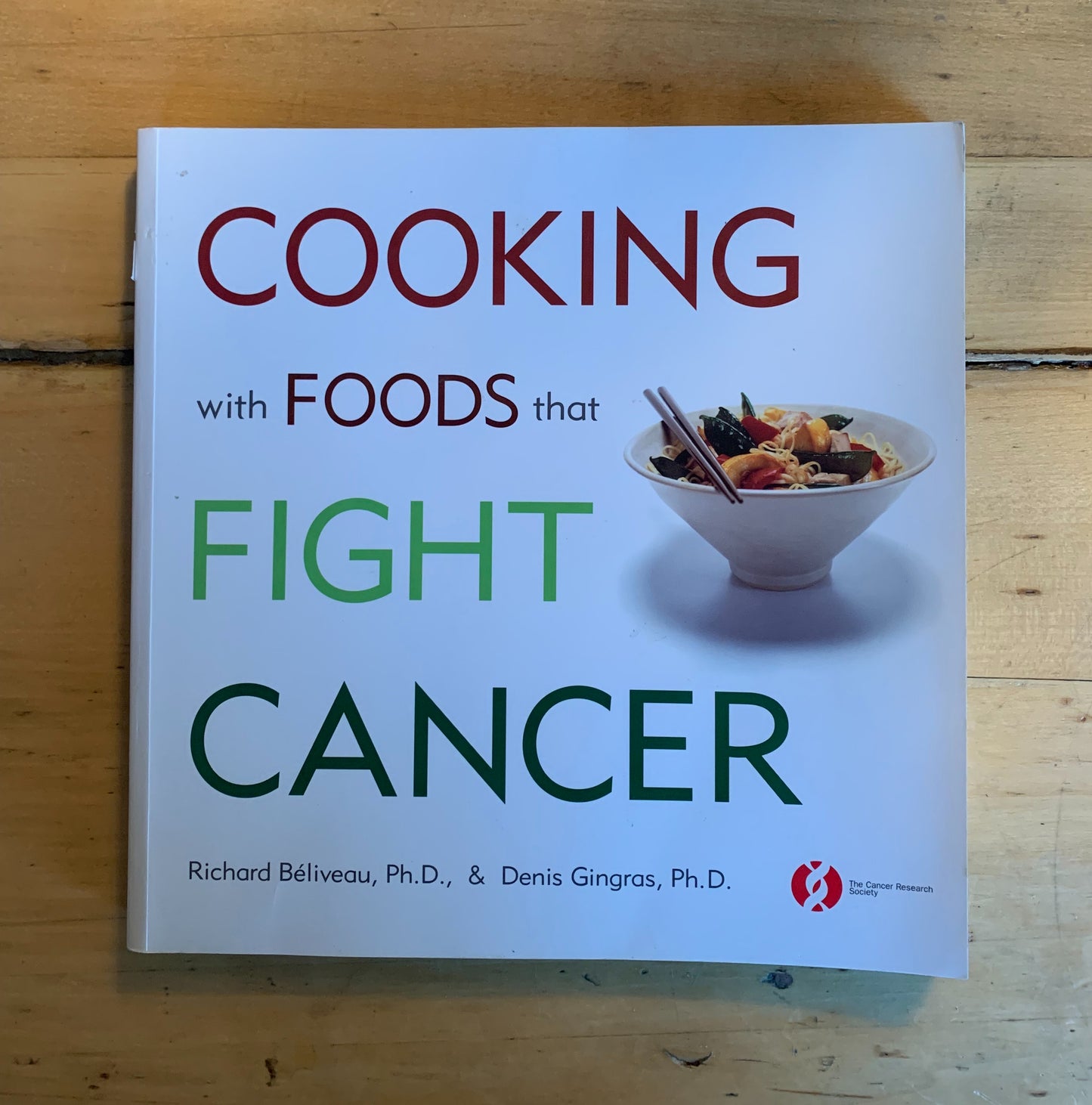 Cooking with Foods that Fight Cancer by Richard Béliveau & Denis Gingras