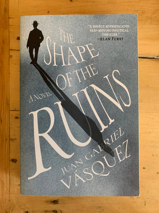 The Shape of the Ruins by Juan Gabriel Vásquez