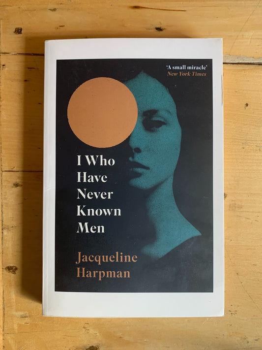 I Who Have Never Known Men by Jacqueline Harpman, Ros Schwartz (translator)
