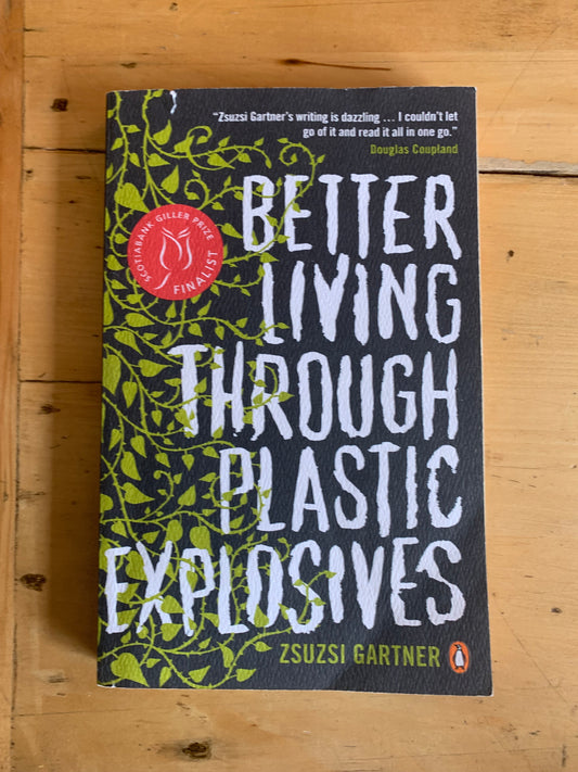Better Living Through Plastic Explosives by Zsuzsi Gartner