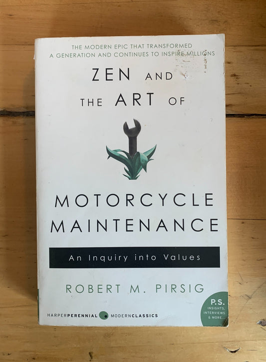 Zen and the Art of Motorcycle Maintenance: An Inquiry into Values by Robert M. Pirsig