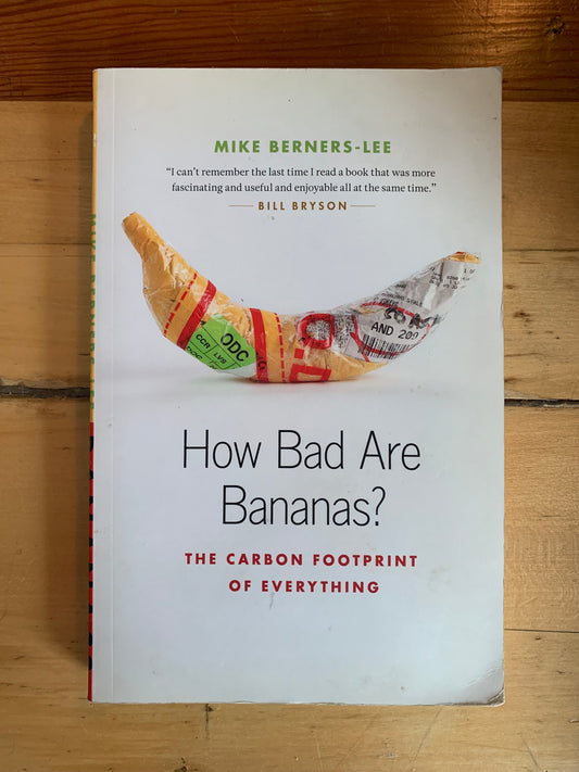How Bad Are Bananas? The Carbon Footprint of Everything by Mike Berners-Lee