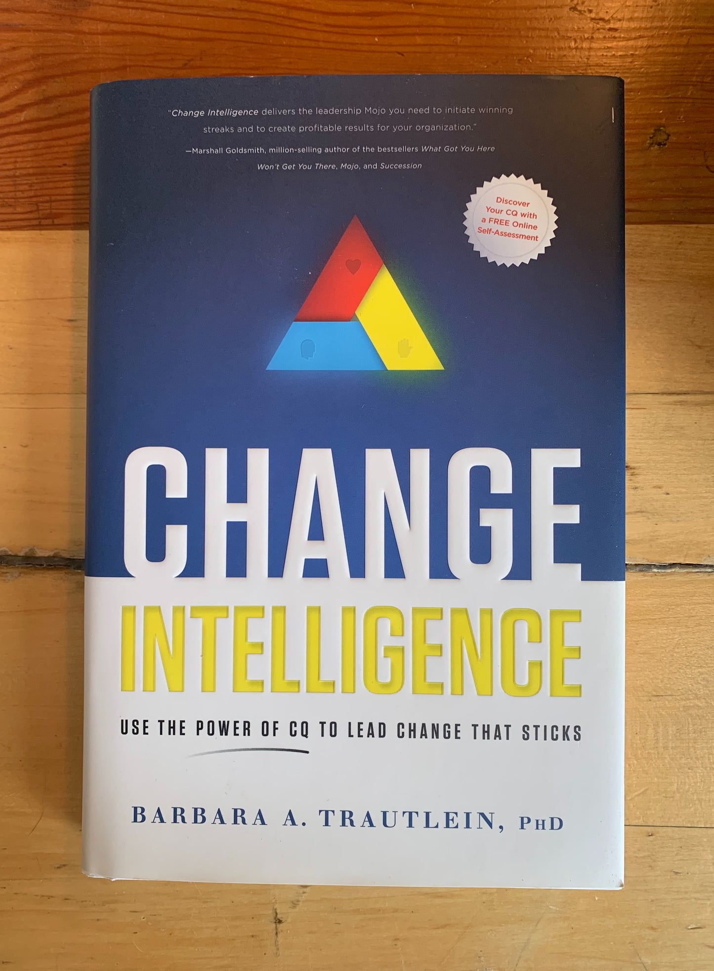 Change Intelligence: Use the Power of CQ to Lead Change that Sticks by Barbara A. Trautlein