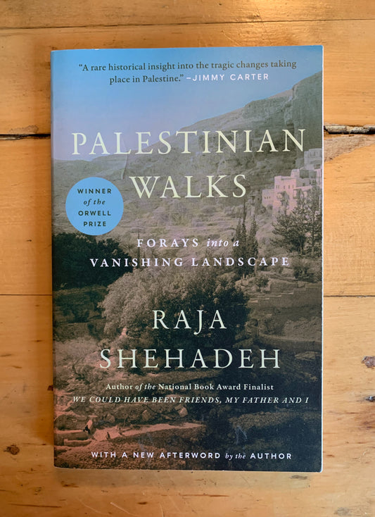 Palestinian Walks: Forays into a Vanishing Landscape by Raja Shehadeh