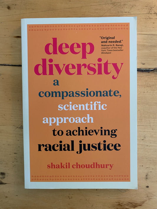 Deep Diversity: A Compassionate, Scientific Approach to Achieving Racial Justice by Shakil Choudhury