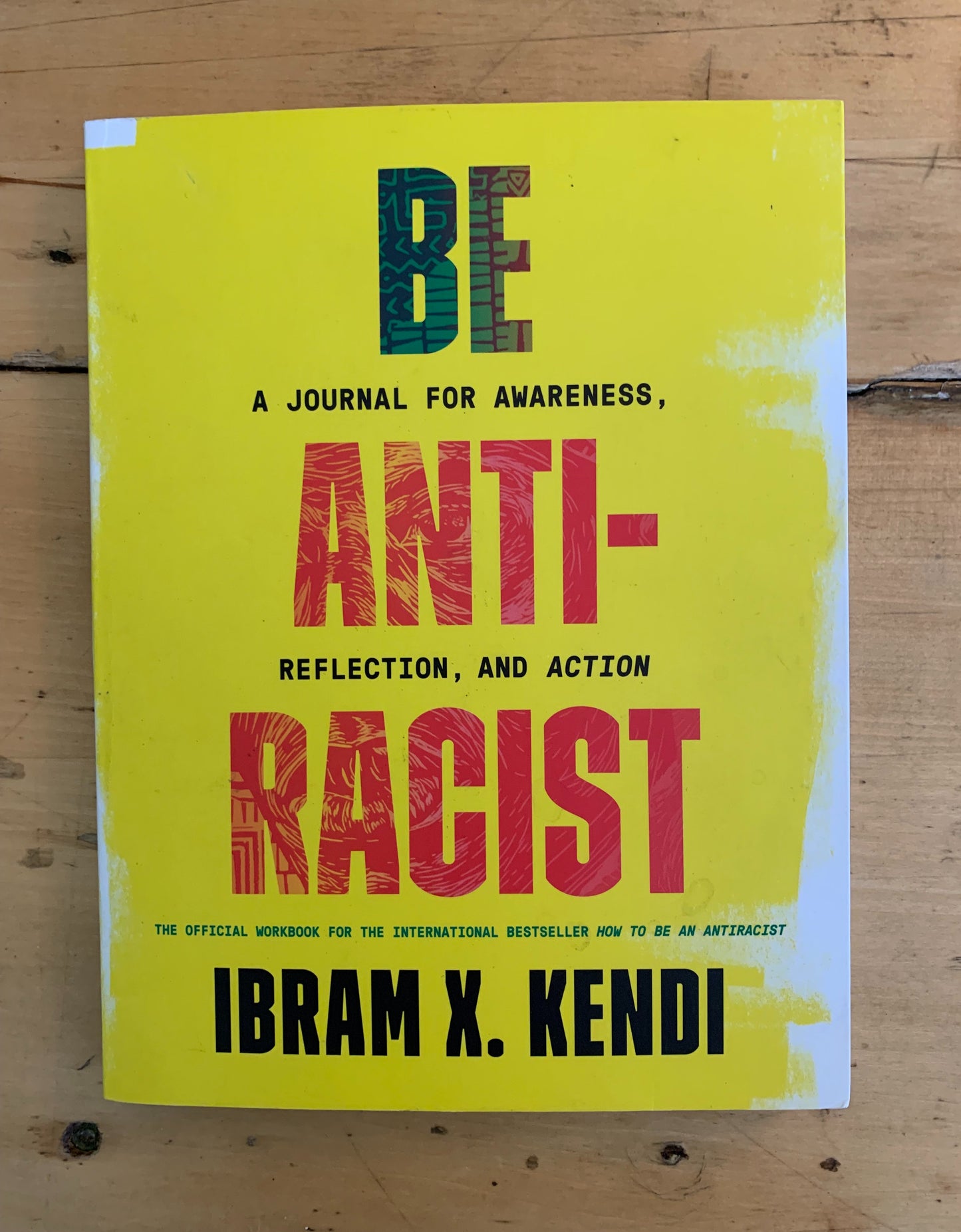 Be Anti-Racist: A Journal for Awareness, Reflection, and Action by Ibram X. Kendi