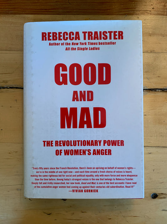 Good and Mad: The Revolutionary Power of Women's Anger by Rebecca Traister